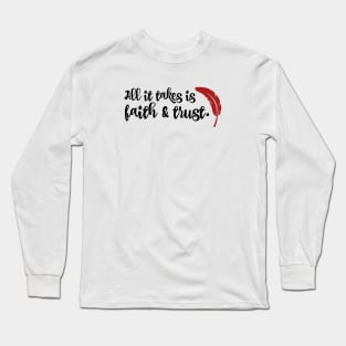 All it takes if faith and trust Long Sleeve T-Shirt